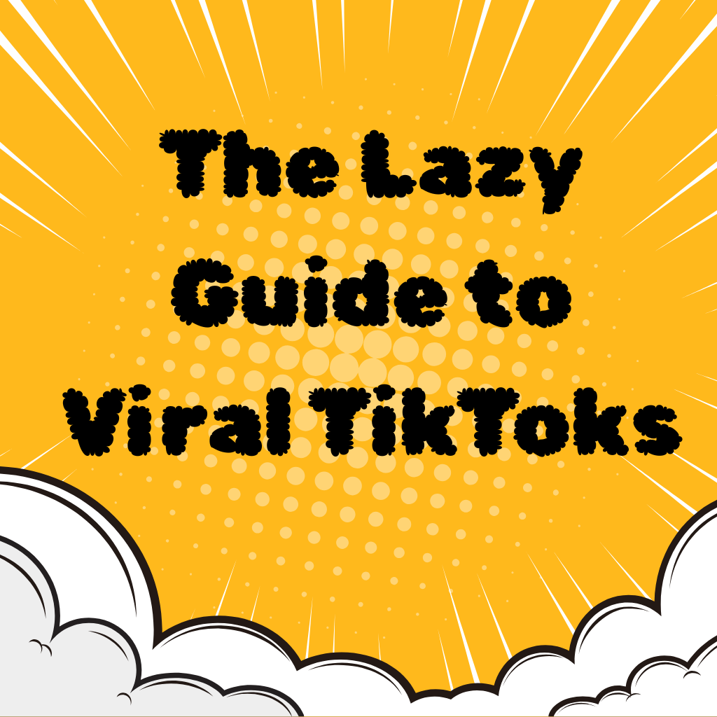 The Lazy Guide to Viral TikToks
